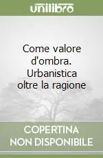 Ultima Occasione Come valore d‘ombra. Urbanistica oltre la ragione