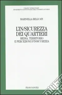 L‘in/sicurezza dei quartieri. Media, territorio e persecuzioni d‘insicurezza Scelto Dai Clienti