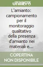 L‘amianto campionamento per il monitoraggio qualitativo della presenza d‘amianto nei materiali e delle fibre aerodisperse nell‘ambiente Ultime Pezzi