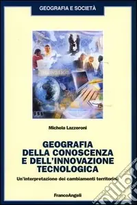 Sconto Geografia della conoscenza e dell‘innovazione tecnologica. Un‘interpretazione dei cambiamenti terriroriali