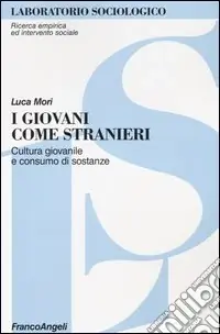 I giovani come stranieri. Cultura giovanile e consumo di sostanze Soddisfatti O Rimborsati