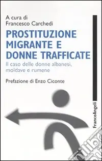 Ultima Occasione Prostituzione migrante e donne trafficate. Il caso delle donne albanesi, moldave e rumene