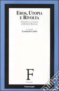 Offerta Limitata Eros, utopia e rivolta. Il pensiero e l‘opera di Herbert Marcuse