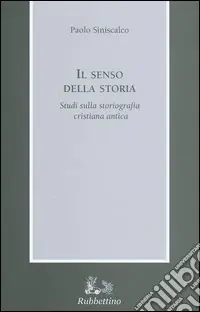 Bestseller Il senso della storia. Studi sulla storiografia cristiana antica