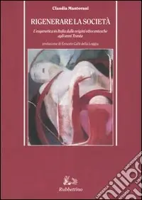 Rigenerare la società. L‘eugenetica in Italia dalle origini ottocentesche agli anni Trenta Più Venduto