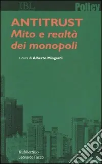 Antitrust. Mito e realtà dei monopoli Più Venduto