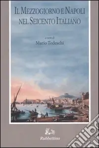 Compra Online Il Mezzogiorno e Napoli nel Seicento italiano. Atti del Convegno (Napoli, 24 maggio 2002)
