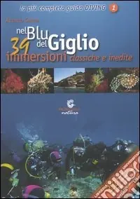 Di Tendenza Nel blu del Giglio. 39 immersioni classiche e inedite