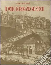 Prezzo Conveniente Il volto di Bergamo nei secoli