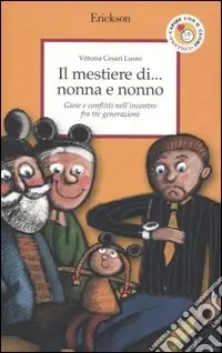 Vendita Finale Il mestiere di... nonna e nonno. Gioie e conflitti nell‘incontro fra tre generazioni