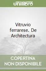 Ultima Occasione Vitruvio ferrarese. De Architectura