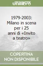 Offerta Del Giorno 1979-2003 Milano in scena per i 25 anni di «Invito a teatro»