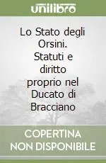 Lo Stato degli Orsini. Statuti e diritto proprio nel Ducato di Bracciano Consegna Rapida