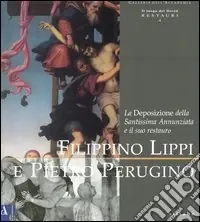 Scelto Dai Clienti Filippino Lippi e Pietro Perugino. La deposizione della Santissima Annunziata e il suo restauro. Ediz. illustrata