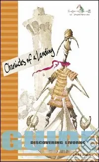 Saldi Chronicles of a landing. Guide discovering Livorno. Ediz. illustrata