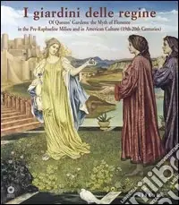 Subito Disponibile Queens‘ gardens. The myth of Florence in the pre-raphaelite milieu and in american culture (19/th-20/th centuries). Ediz. illustrata