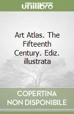 Must-Have Art Atlas. The Fifteenth Century. Ediz. illustrata
