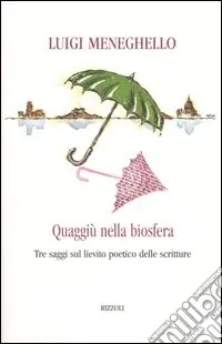 Non Perdere Quaggiù nella biosfera. Tre saggi sul lievito poetico delle scritture