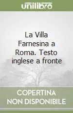 La Villa Farnesina a Roma. Testo inglese a fronte Direttamente Dal Produttore