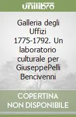 Prezzo Basso Galleria degli Uffizi 1775-1792. Un laboratorio culturale per GiuseppePelli Bencivenni