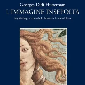Must-Have L‘immagine insepolta. Aby Warburg, la memoria dei fantasmi e la storia dell‘arte