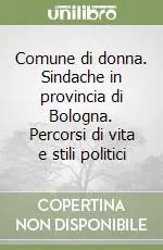 Promozione Esclusiva Comune di donna. Sindache in provincia di Bologna. Percorsi di vita e stili politici