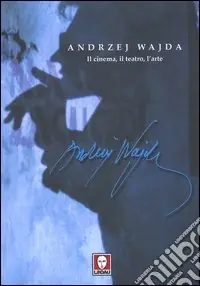 Andrzej Wajda. Il cinema, il teatro, l‘arte Bestseller