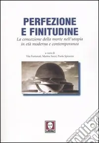 Popolare Perfezione e finitudine. La concezione della morte nell‘utopia in età moderna e contemporanea