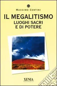 Il megalitismo. Luoghi sacri e di potere Vendita Finale