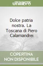 Dolce patria nostra. La Toscana di Piero Calamandrei Reso Gratuito