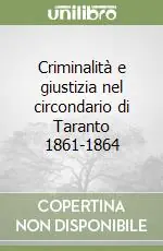 Criminalità e giustizia nel circondario di Taranto 1861-1864 Direttamente Dal Produttore