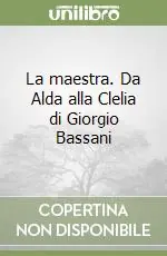 Prezzo Di Fabbrica La maestra. Da Alda alla Clelia di Giorgio Bassani