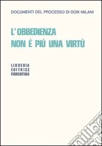 L‘obbedienza non è più una virtù. Documenti del processo di Don Milani Miglior Prezzo