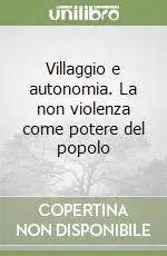 Villaggio e autonomia. La non violenza come potere del popolo Offerta Limitata