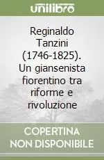 Prezzo Conveniente Reginaldo Tanzini (1746-1825). Un giansenista fiorentino tra riforme e rivoluzione