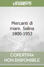 Spedito Oggi Mercanti di mare. Salina 1800-1953