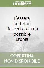 Di Tendenza L‘essere perfetto. Racconto di una possibile utopia