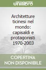 Subito Disponibile Architetture ticinesi nel mondo capisaldi e protagonisti 1970-2003