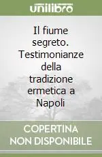 Il fiume segreto. Testimonianze della tradizione ermetica a Napoli Economico