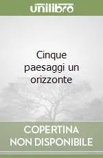 Promozione Cinque paesaggi un orizzonte
