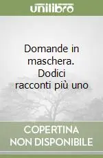 Domande in maschera. Dodici racconti più uno Quantità Limitata