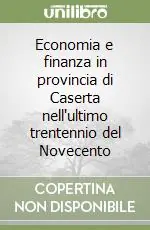 Economia e finanza in provincia di Caserta nell‘ultimo trentennio del Novecento Super Prezzo