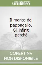 Il manto del pappagallo. Gli infiniti perché Compra Online