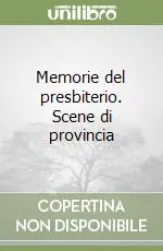 Memorie del presbiterio. Scene di provincia Soddisfatti O Rimborsati