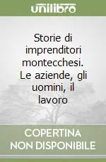 Ultimissimo Modello Storie di imprenditori montecchesi. Le aziende, gli uomini, il lavoro