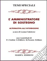 L‘amministratore di sostegno. Alternativa all‘interdizione Compra Adesso