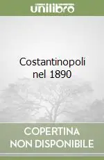 Acquista Ora Costantinopoli nel 1890