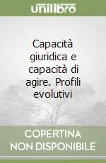 Professionale Capacità giuridica e capacità di agire. Profili evolutivi
