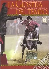 La giostra del tempo. A spasso nel 1600 con la Quintana di Foligno. Con DVD Quantità Limitata