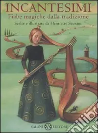 Incantesimi. Fiabe magiche dalla tradizione. Ediz. illustrata Compra Oggi Stesso